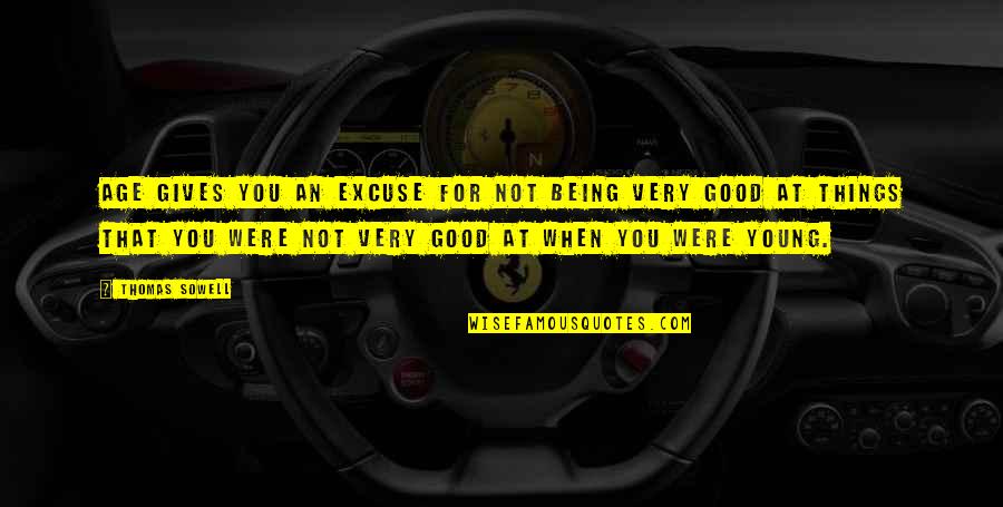 Maut Ke Liye Quotes By Thomas Sowell: Age gives you an excuse for not being