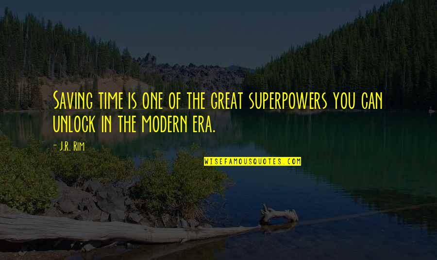 Maut Quotes By J.R. Rim: Saving time is one of the great superpowers