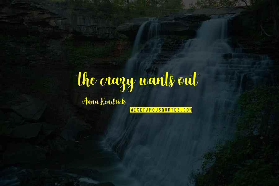 Maut Sad Quotes By Anna Kendrick: the crazy wants out Maut Sad Quotes By Anna Kendrick: the crazy wants out