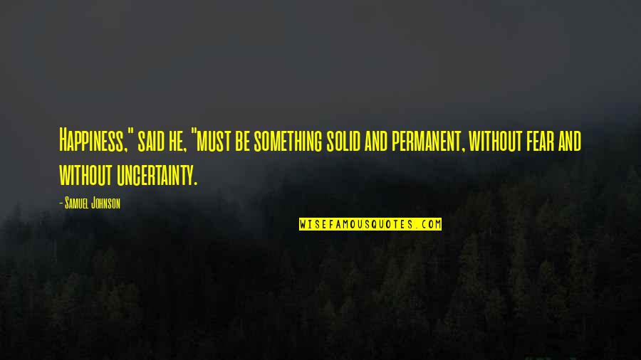 Mauthausen Liberation Quotes By Samuel Johnson: Happiness," said he, "must be something solid and