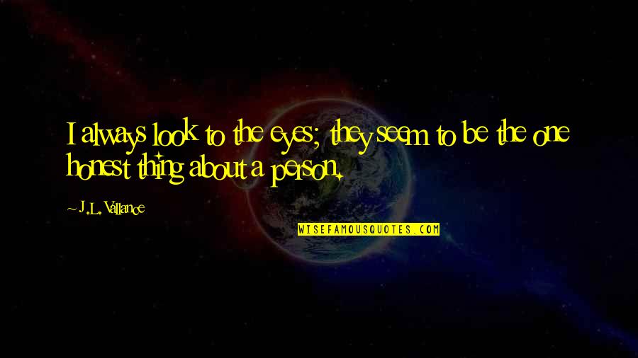 Mauvais Sang Quotes By J.L. Vallance: I always look to the eyes; they seem