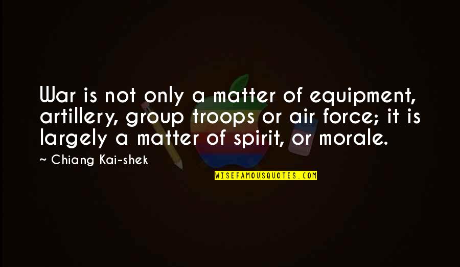 Mauvecin Co Quotes By Chiang Kai-shek: War is not only a matter of equipment,