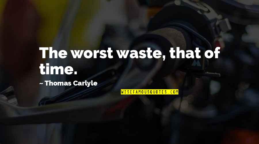 Mauviel Usa Quotes By Thomas Carlyle: The worst waste, that of time.