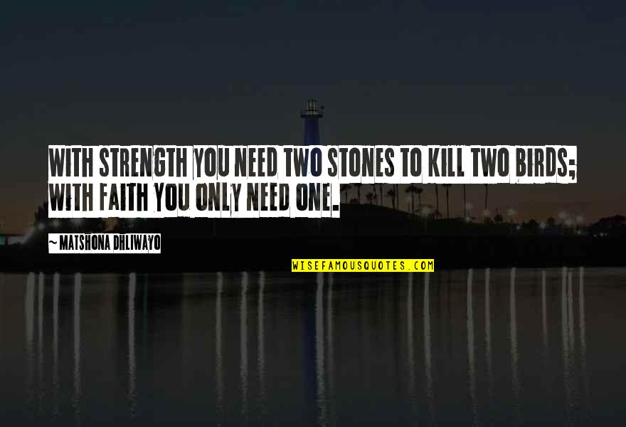 Mauving Quotes By Matshona Dhliwayo: With strength you need two stones to kill