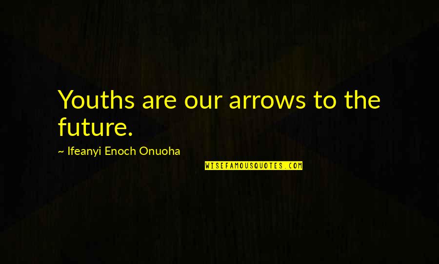 Mavado 2020 Quotes By Ifeanyi Enoch Onuoha: Youths are our arrows to the future. Mavado 2020 Quotes By Ifeanyi Enoch Onuoha: Youths are our arrows to the future.