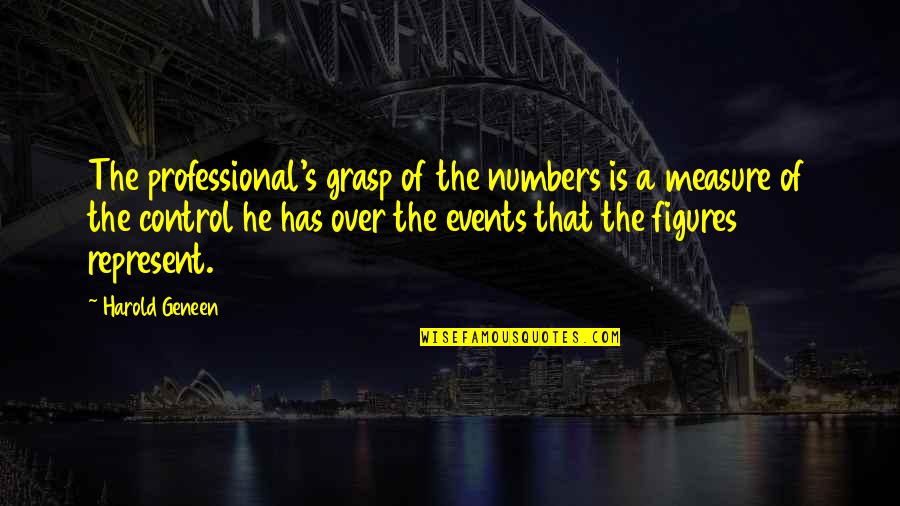 Mavado Singer Quotes By Harold Geneen: The professional's grasp of the numbers is a Mavado Singer Quotes By Harold Geneen: The professional's grasp of the numbers is a