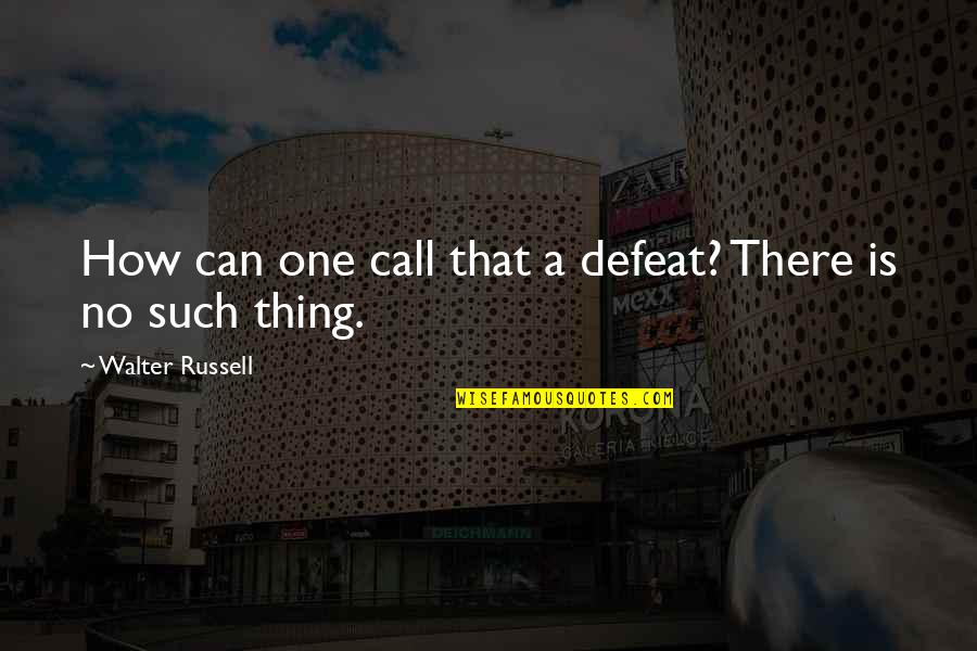 Mavado Singer Quotes By Walter Russell: How can one call that a defeat? There Mavado Singer Quotes By Walter Russell: How can one call that a defeat? There