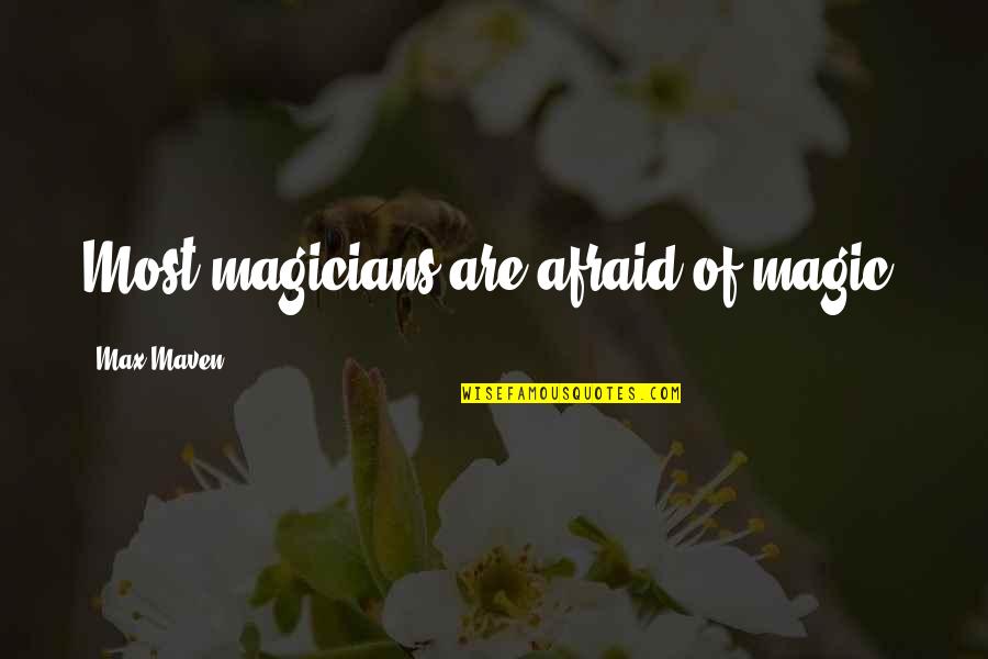 Maven Quotes By Max Maven: Most magicians are afraid of magic.