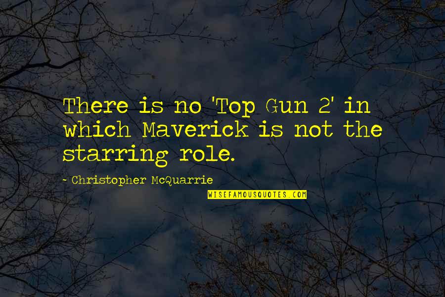 Maverick Top Gun Quotes By Christopher McQuarrie: There is no 'Top Gun 2' in which