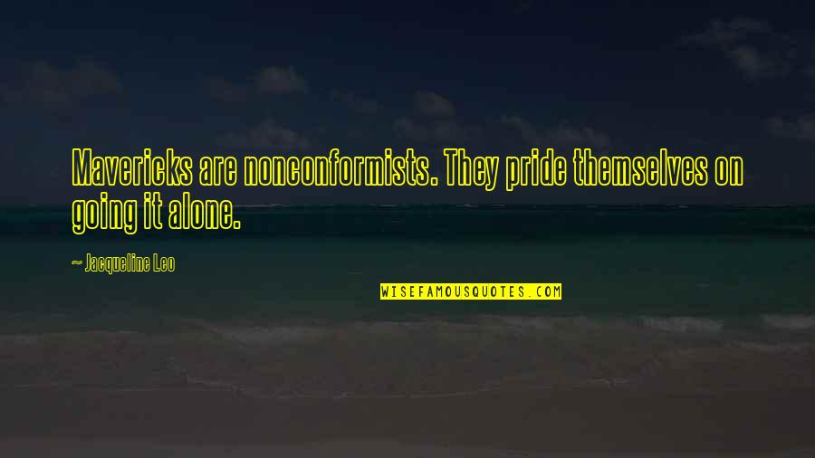 Mavericks Quotes By Jacqueline Leo: Mavericks are nonconformists. They pride themselves on going