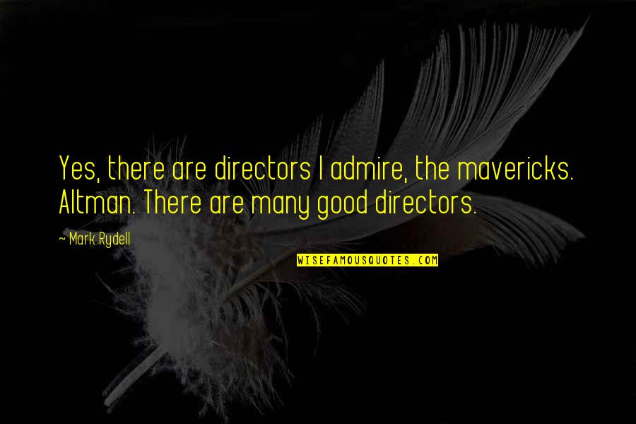 Mavericks Quotes By Mark Rydell: Yes, there are directors I admire, the mavericks.