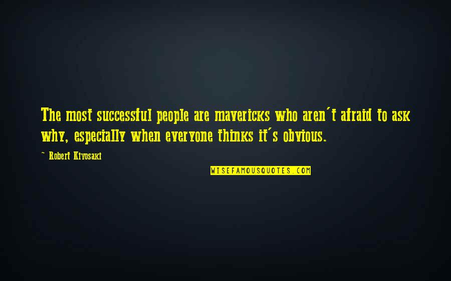 Mavericks Quotes By Robert Kiyosaki: The most successful people are mavericks who aren't