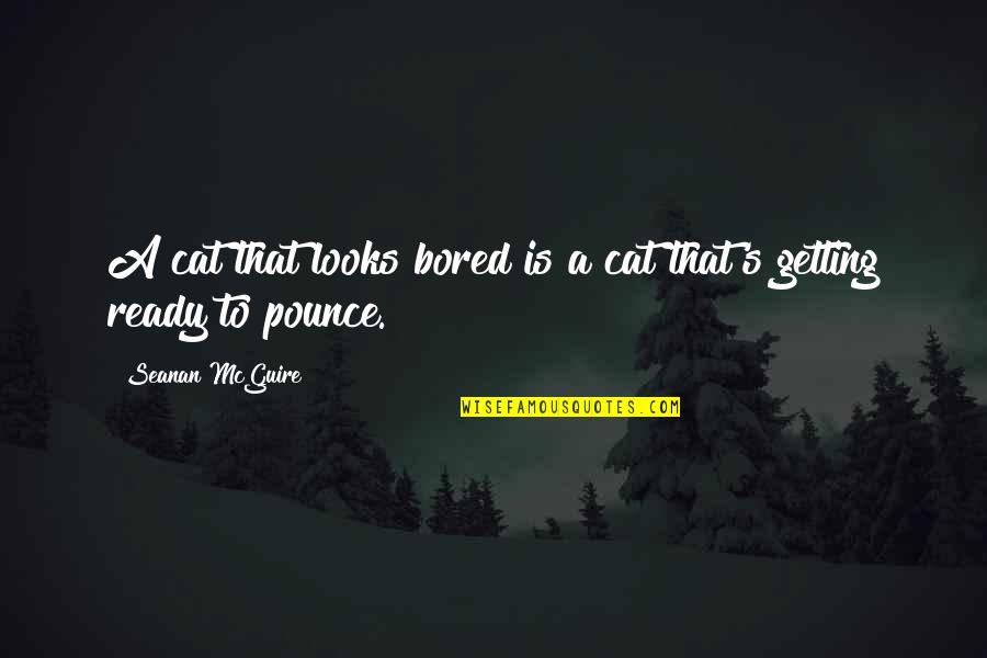 Mavesa Quotes By Seanan McGuire: A cat that looks bored is a cat Mavesa Quotes By Seanan McGuire: A cat that looks bored is a cat
