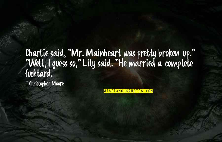 Maveynn Quotes By Christopher Moore: Charlie said, "Mr. Mainheart was pretty broken up." Maveynn Quotes By Christopher Moore: Charlie said, "Mr. Mainheart was pretty broken up."