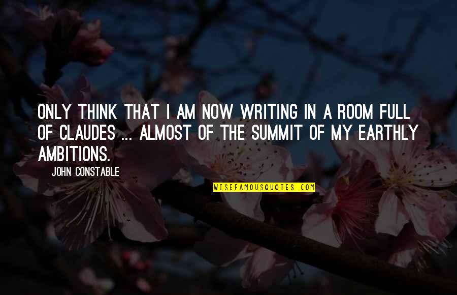 Maviliklere Quotes By John Constable: Only think that I am now writing in Maviliklere Quotes By John Constable: Only think that I am now writing in