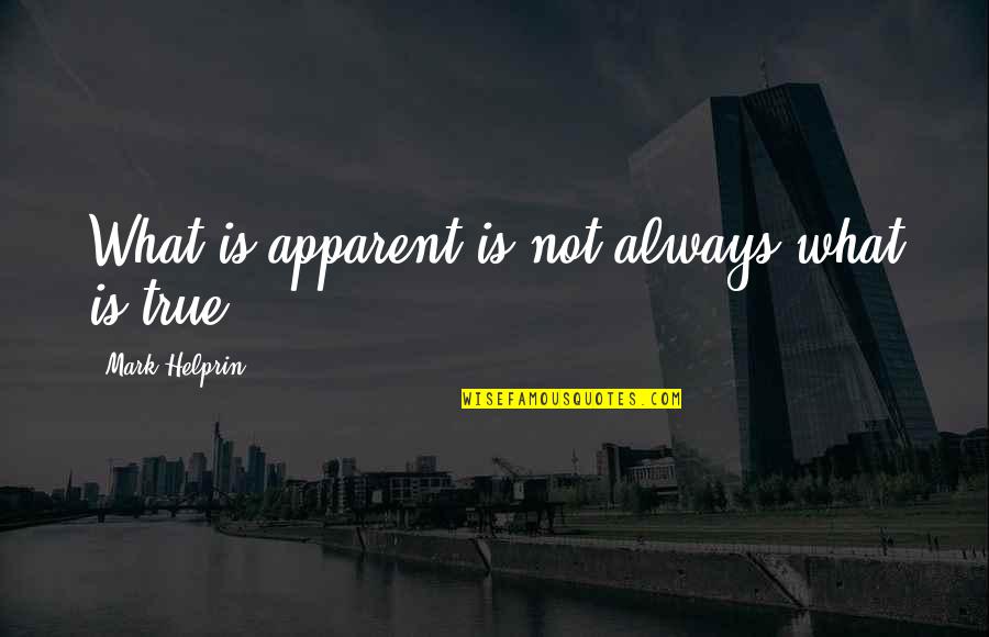 Mavis Discount Quotes By Mark Helprin: What is apparent is not always what is