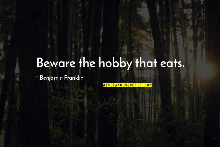 Mavis Fairy Tail Quotes By Benjamin Franklin: Beware the hobby that eats. Mavis Fairy Tail Quotes By Benjamin Franklin: Beware the hobby that eats.