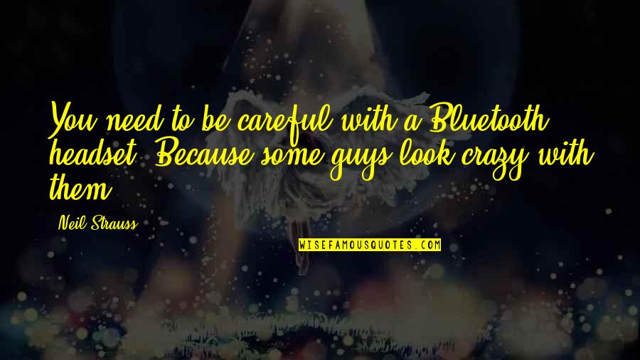 Mavis Fairy Tail Quotes By Neil Strauss: You need to be careful with a Bluetooth Mavis Fairy Tail Quotes By Neil Strauss: You need to be careful with a Bluetooth