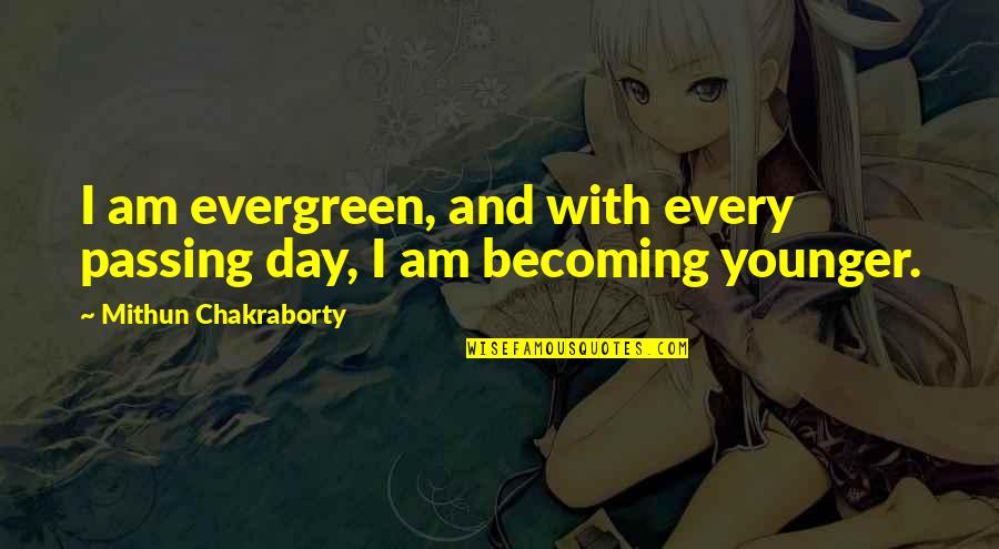 Mavis Gary Quotes By Mithun Chakraborty: I am evergreen, and with every passing day, Mavis Gary Quotes By Mithun Chakraborty: I am evergreen, and with every passing day,