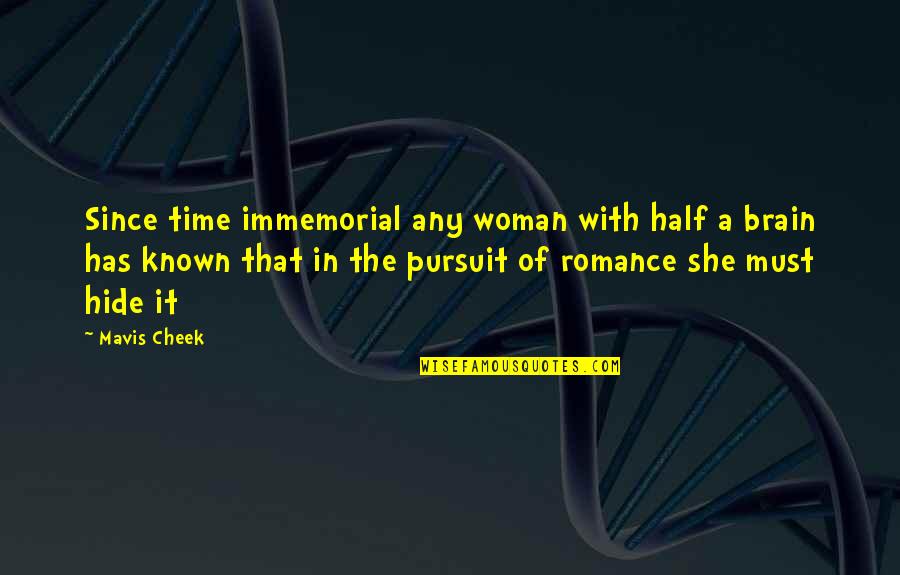Mavis Quotes By Mavis Cheek: Since time immemorial any woman with half a Mavis Quotes By Mavis Cheek: Since time immemorial any woman with half a