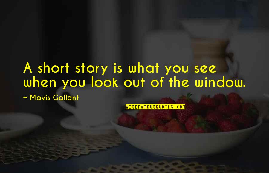 Mavis Quotes By Mavis Gallant: A short story is what you see when Mavis Quotes By Mavis Gallant: A short story is what you see when