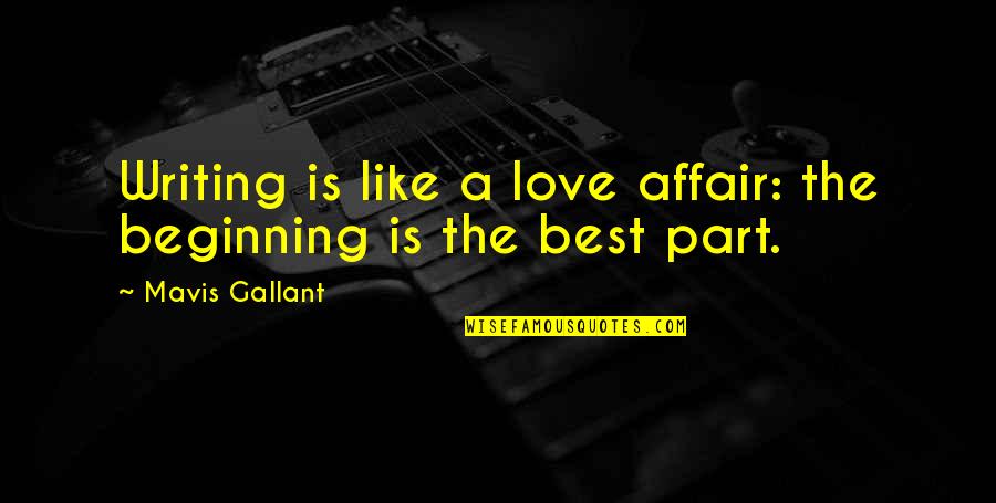 Mavis Quotes By Mavis Gallant: Writing is like a love affair: the beginning Mavis Quotes By Mavis Gallant: Writing is like a love affair: the beginning