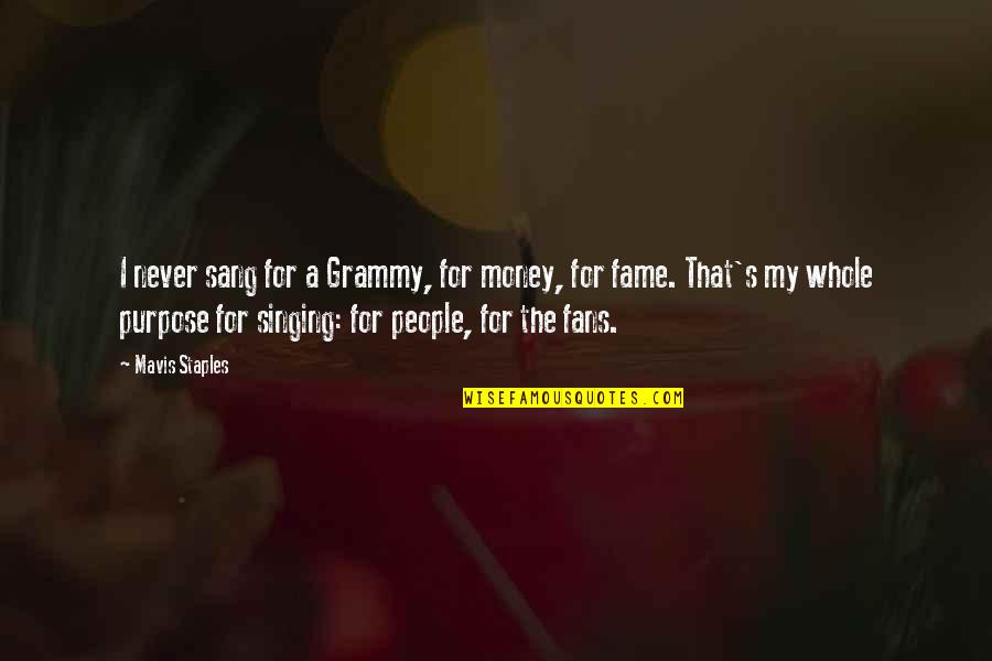 Mavis Quotes By Mavis Staples: I never sang for a Grammy, for money,