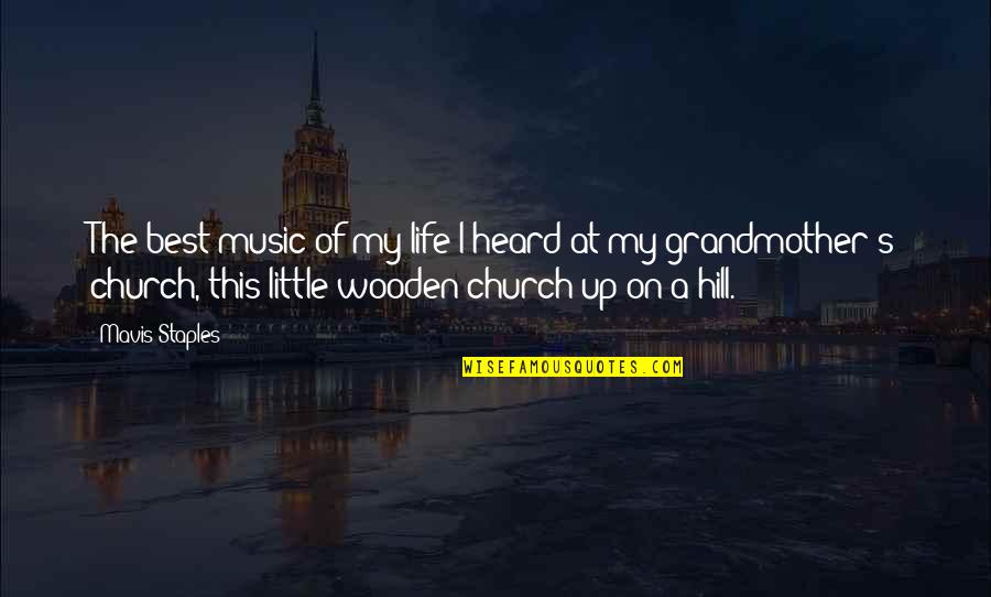 Mavis Quotes By Mavis Staples: The best music of my life I heard Mavis Quotes By Mavis Staples: The best music of my life I heard