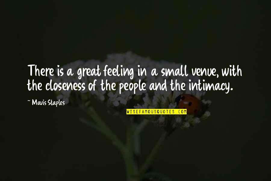 Mavis Quotes By Mavis Staples: There is a great feeling in a small Mavis Quotes By Mavis Staples: There is a great feeling in a small