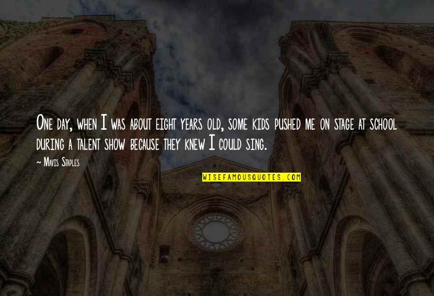 Mavis Quotes By Mavis Staples: One day, when I was about eight years Mavis Quotes By Mavis Staples: One day, when I was about eight years