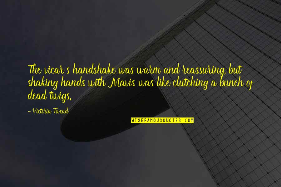 Mavis Quotes By Victoria Twead: The vicar's handshake was warm and reassuring, but Mavis Quotes By Victoria Twead: The vicar's handshake was warm and reassuring, but