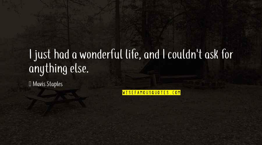 Mavis Staples Quotes By Mavis Staples: I just had a wonderful life, and I