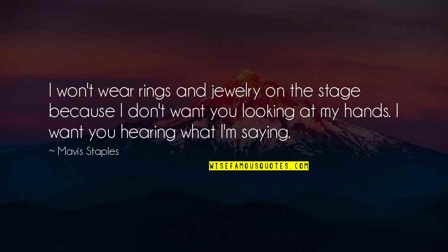 Mavis's Quotes By Mavis Staples: I won't wear rings and jewelry on the
