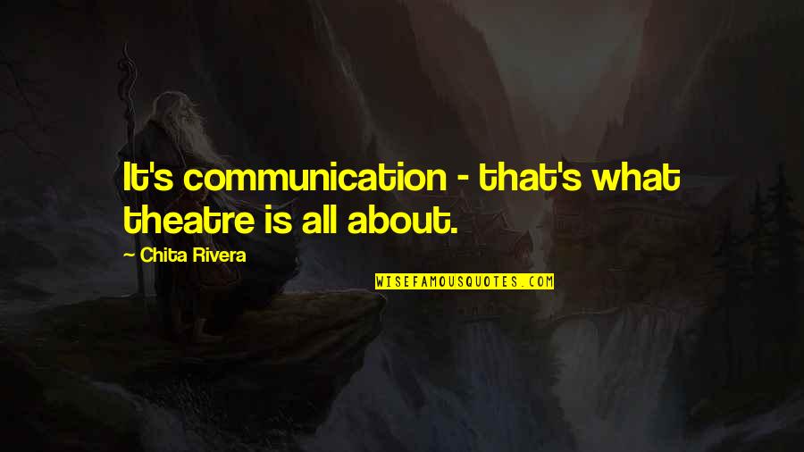 Maviyesil Quotes By Chita Rivera: It's communication - that's what theatre is all Maviyesil Quotes By Chita Rivera: It's communication - that's what theatre is all