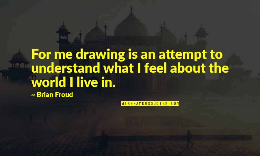 Mavo Se Tung Quotes By Brian Froud: For me drawing is an attempt to understand