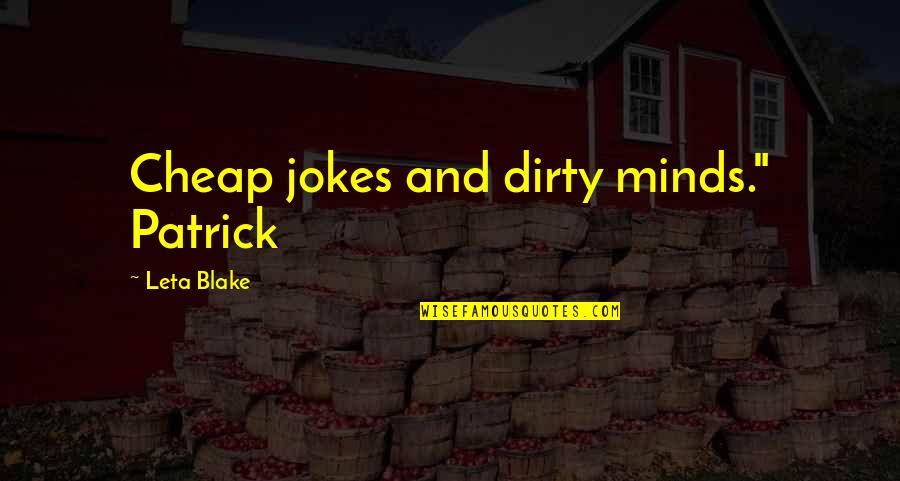 Mavolo Quotes By Leta Blake: Cheap jokes and dirty minds." Patrick