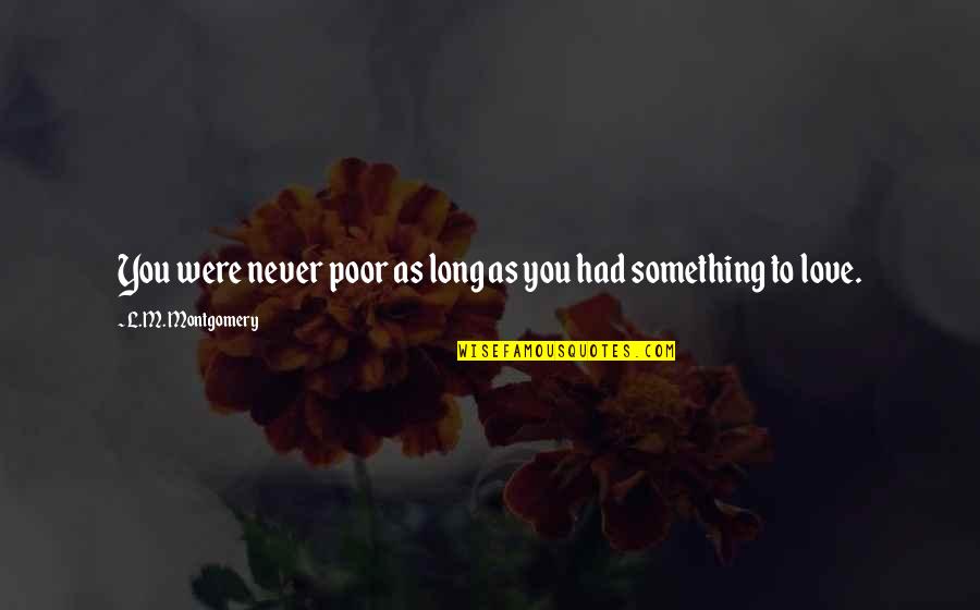 Mavrah Quotes By L.M. Montgomery: You were never poor as long as you Mavrah Quotes By L.M. Montgomery: You were never poor as long as you