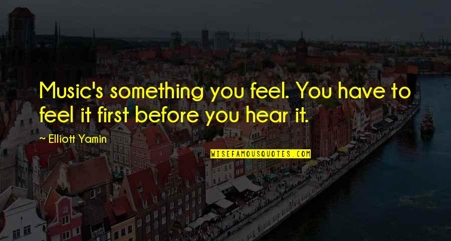 Mavrias Complex Quotes By Elliott Yamin: Music's something you feel. You have to feel