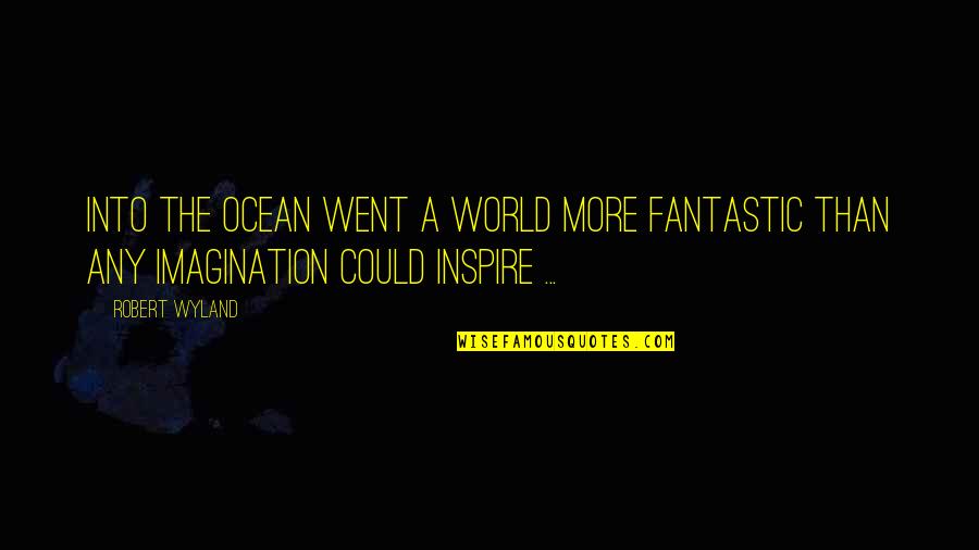 Mavrias Xaris Quotes By Robert Wyland: Into the ocean went a world more fantastic
