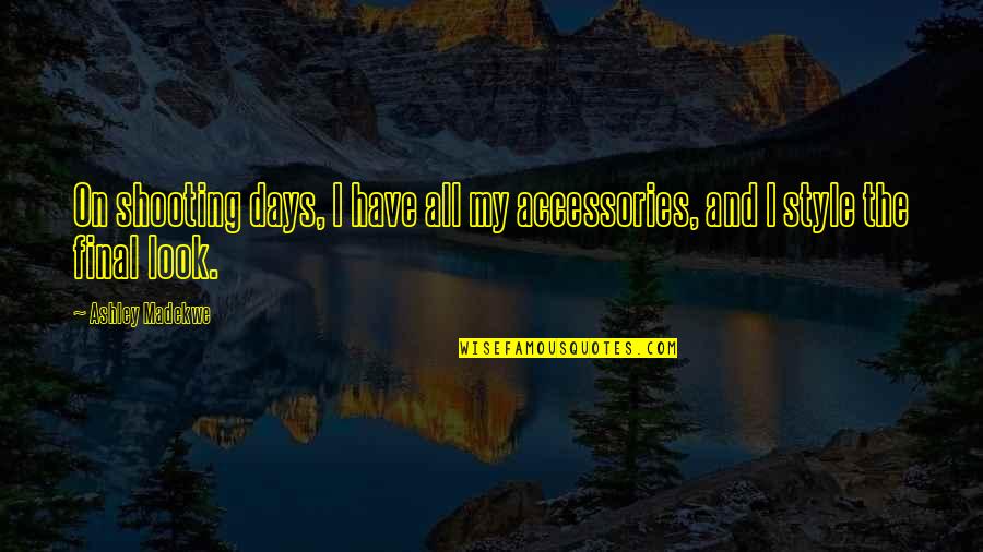 Mavrik Quotes By Ashley Madekwe: On shooting days, I have all my accessories,