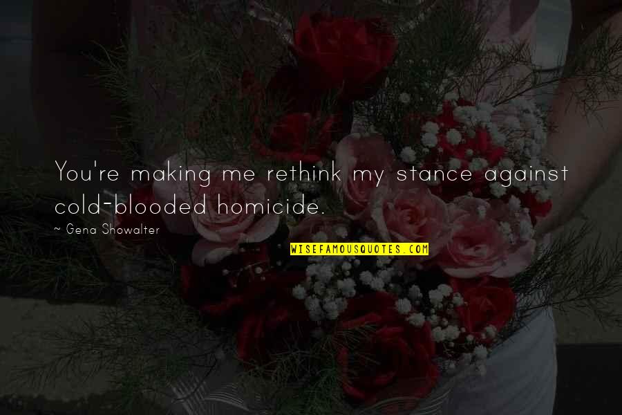 Mavrik Quotes By Gena Showalter: You're making me rethink my stance against cold-blooded Mavrik Quotes By Gena Showalter: You're making me rethink my stance against cold-blooded