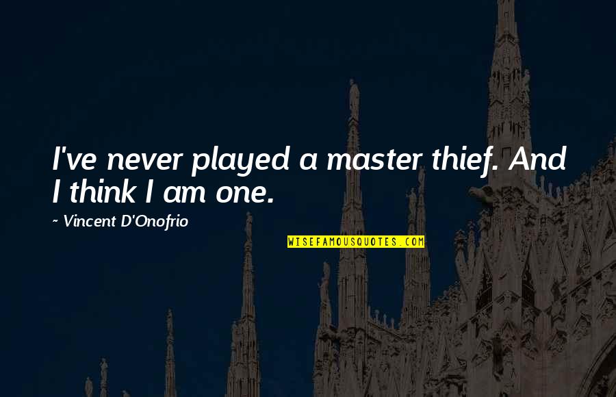 Mavrik Quotes By Vincent D'Onofrio: I've never played a master thief. And I Mavrik Quotes By Vincent D'Onofrio: I've never played a master thief. And I