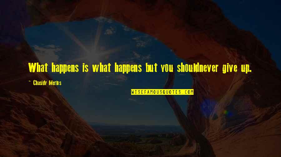 Mavrikakis Nicolas Quotes By Chasidy Merlos: What happens is what happens but you shouldnever