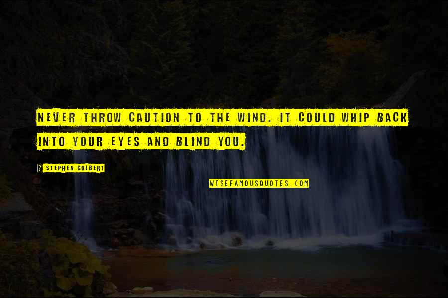 Mavrikos Lindos Quotes By Stephen Colbert: Never throw caution to the wind. It could