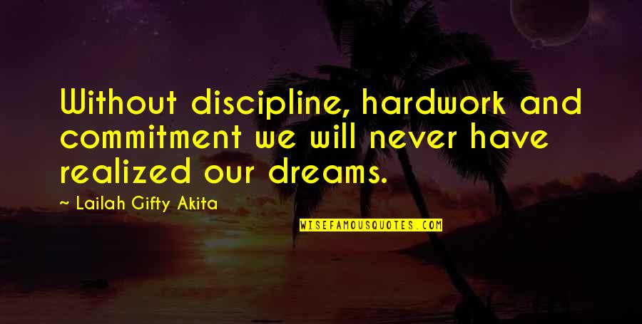 Mavromatis Dentist Quotes By Lailah Gifty Akita: Without discipline, hardwork and commitment we will never