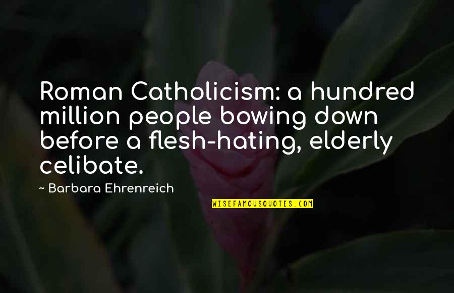 Mavromatis Obituary Quotes By Barbara Ehrenreich: Roman Catholicism: a hundred million people bowing down Mavromatis Obituary Quotes By Barbara Ehrenreich: Roman Catholicism: a hundred million people bowing down