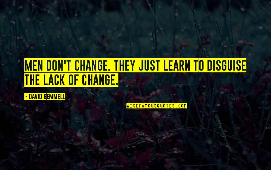 Mavroudis Constantine Quotes By David Gemmell: Men don't change. They just learn to disguise