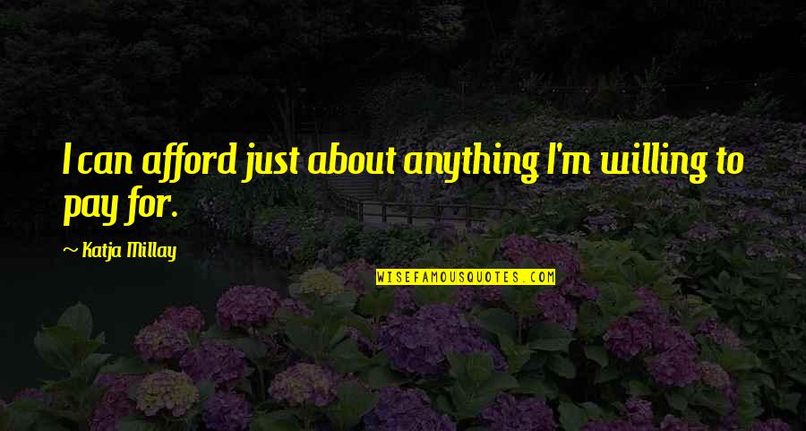 Mavshack Quotes By Katja Millay: I can afford just about anything I'm willing
