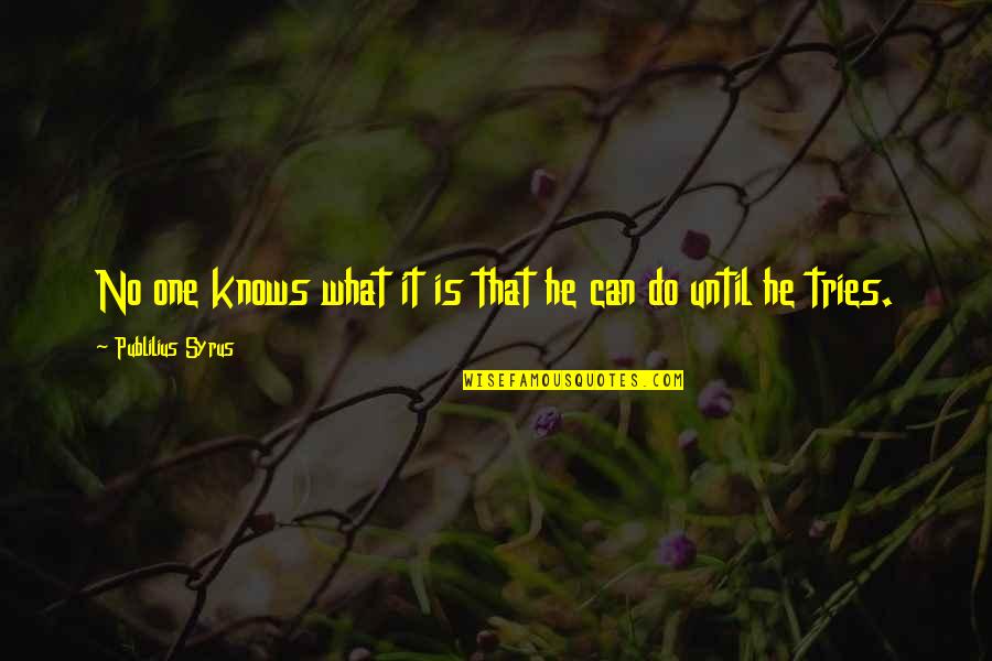 Mavshi Marathi Quotes By Publilius Syrus: No one knows what it is that he Mavshi Marathi Quotes By Publilius Syrus: No one knows what it is that he