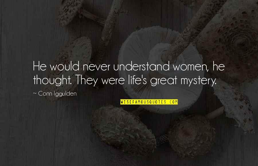 Mavyn Ceiling Quotes By Conn Iggulden: He would never understand women, he thought. They